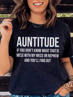 Auntitude if you dont know what that is mess with my niece or nephew and youll find out shirt Mess With My Funny Gift For Aunt T Shirt 44 revetee 1