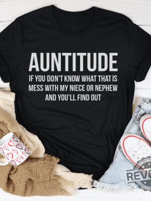 Auntitude if you dont know what that is mess with my niece or nephew and youll find out shirt Mess With My Funny Gift For Aunt T Shirt 33 revetee 1