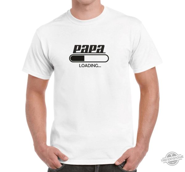 Papa Loading Funny Father's Day Gift T-Shirt 1
