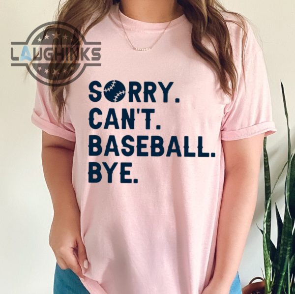 Sorry Can't Baseball Bye Shirt - Laughinks.com