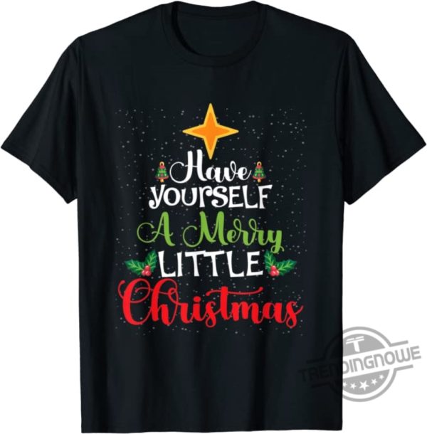 Have Yourself A Merry Little Christmas Merry Christmas Gift For Family Shirt