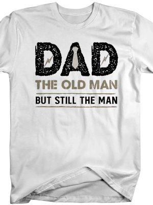 Dad The old man but still the man Funny Dad Gift For Dad Fathers Day Gift t revetee 1 1