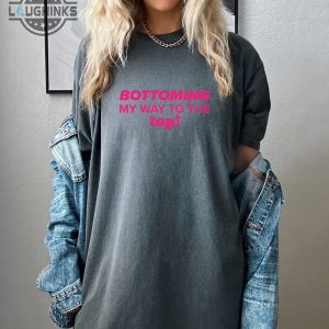 Bottoming My Way To The Top Shirt Laughinks.com 1