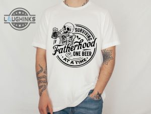 Surviving Fatherhood One Beer At A Time Shirt - Laughinks.com