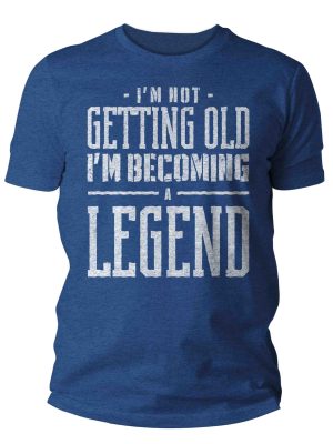 Im not getting old Im becoming a legend Gift Mens Unisex Soft Tee 40th 50th 60th 70th Unisex Man b revetee