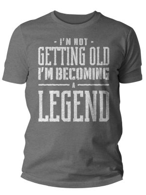 Im not getting old Im becoming a legend Gift Mens Unisex Soft Tee 40th 50th 60th 70th Unisex Man x revetee