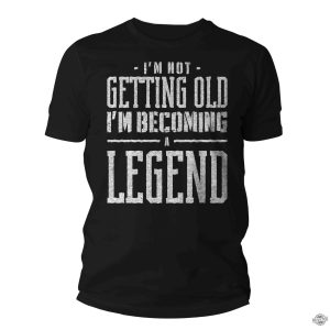 Im not getting old Im becoming a legend Gift Mens Unisex Soft Tee 40th 50th 60th 70th Unisex Man revetee