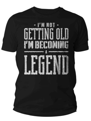 Im not getting old Im becoming a legend Gift Mens Unisex Soft Tee 40th 50th 60th 70th Unisex Man revetee