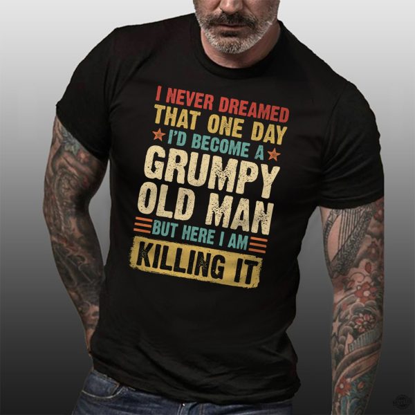 I never dreamed that one day Id become a grumpy old man gxd revetee 1