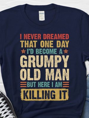 I never dreamed that one day Id become a grumpy old man revetee