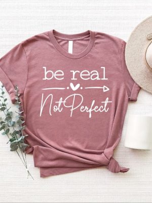 Be Real Not Perfect