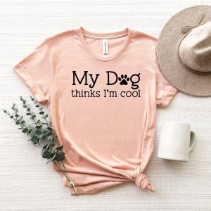 My Dog Thinks Im Cool Shirt Dog Shirt Dog Lovers Shirt Dog Lover Gift Mothers Day Dog Mom Shirt revetee