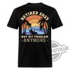 Retired 2023 Not My Problem Any More Summer Time Vacation Gift Shirt