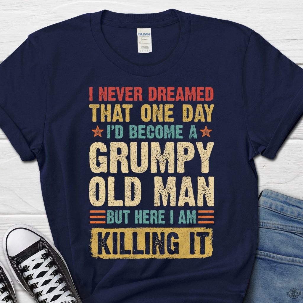 I never dreamed that one day Id become a grumpy old man revetee 1