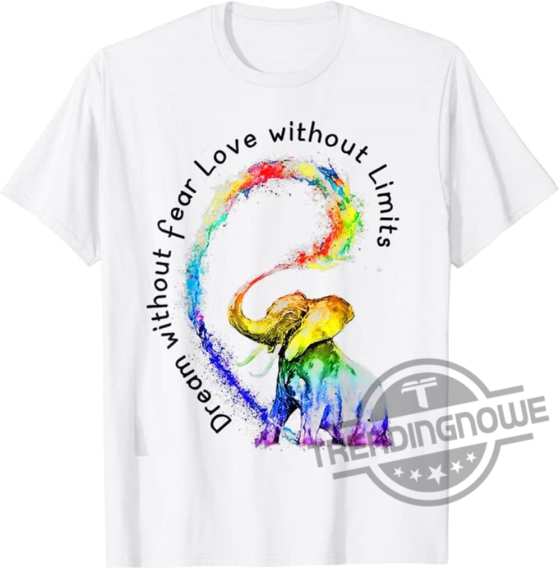 Dream Without Fear Love Without Limits Elephant LGBT Pride Month 2023 Shirt 6 Dream Without Fear Love Without Limits Elephant LGBT Pride Month 2023 Shirt