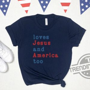 Loves Jesus And America Too God Bless America Happy 4th Of July Gift Shirt