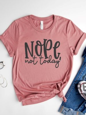 Nope Not Today Shirt 1 revetee 1 1