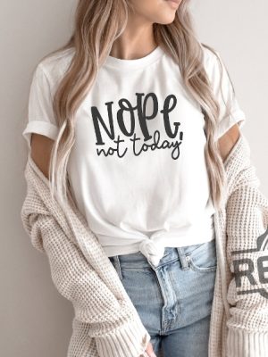 Nope Not Today Shirt 3 revetee 1 1