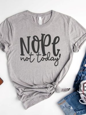 Nope Not Today Shirt 5 revetee 1 1