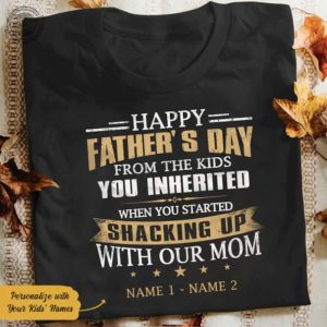 Happy Fathers Day from the kids you inherited when you started shacking up with our mom t shirt giftyzy 3