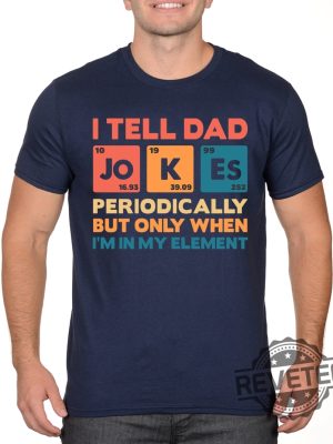 I Tell Dad Jokes Shirt Fathers Day Shirt I Tell Dad Jokes Periodically 1 revetee 1 2