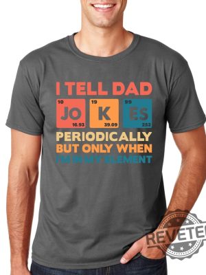 I Tell Dad Jokes Shirt Fathers Day Shirt I Tell Dad Jokes Periodically 2 revetee 1 2