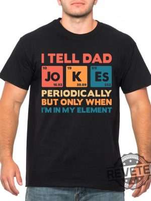 I Tell Dad Jokes Shirt Fathers Day Shirt I Tell Dad Jokes Periodically 4 revetee 1 2