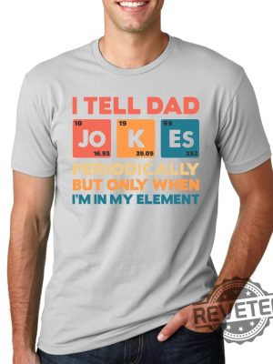 I Tell Dad Jokes Shirt Fathers Day Shirt I Tell Dad Jokes Periodically 5 revetee 1 2