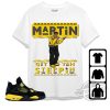 Jordan 4 Thunder Shirt Martin Get Tah Steppin Shirt