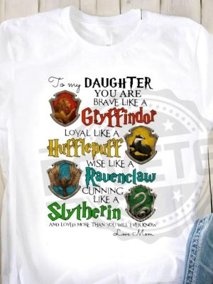 You Are Brave Like A Gryffindor Hufflepuff Ravenclaw Slytherin Gift For Daughter Shirt revetee 2