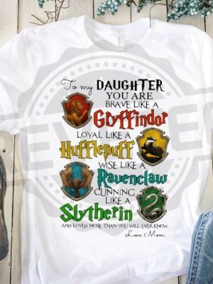 You Are Brave Like A Gryffindor Hufflepuff Ravenclaw Slytherin Gift For Daughter Shirt revetee 3