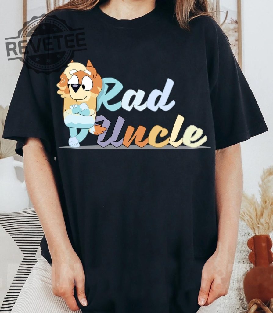 Rad Uncle Bluey Shirt Uncle Rad Shirt Bluey Characters Shirt - Revetee