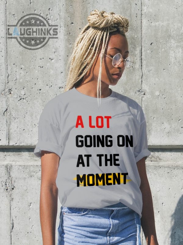a lot going on at the moment taylor swift long sleeve shirts hoodies tshirts for men women kid a lot going on at the moment shirt laughinks 2