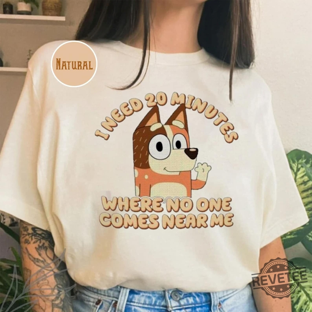 I Need 20 Minutes Where No One Comes Near Me Shirt Bluey Bingo Mom Shirt