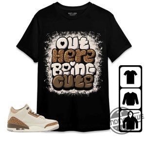 Jordan 3 Palomino Shirt Out Here Being Cute Shirt To Match Sneaker trendingnowe.com 2 3