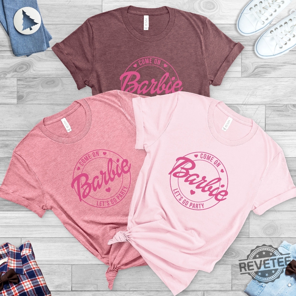 Come On Lets Go Party Shirt Barbie Shirt Doll Baby Girl Birthday Crew Shirt revetee.com 1