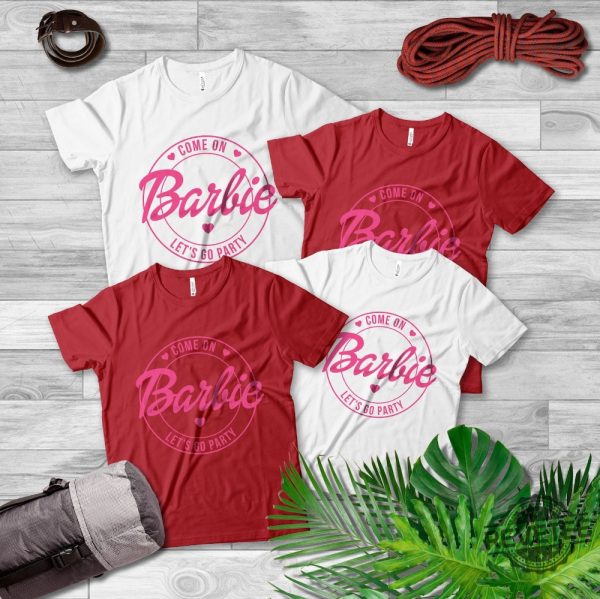 Come On Lets Go Party Shirt Barbie Shirt Doll Baby Girl Birthday Crew Shirt revetee.com 2