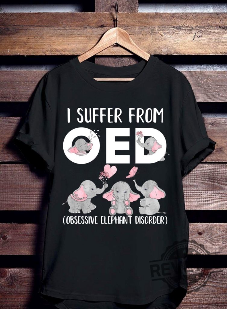 I Suffer From OED Elephant Shirt Gift for Elephant Lover Gift For Daughter Son Mothers Day revetee 1