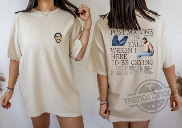 Post Malone 2023 Tour Shirt Post Malone If Yall Werent Here Id Be Crying Shirt trendingnowe.com 1