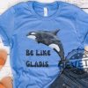 Be Like Gladis Shirt Gladis The Orca Shirt The Yachtsinking Orca Whale Gift Sink The Rich Shirt revetee.com 1