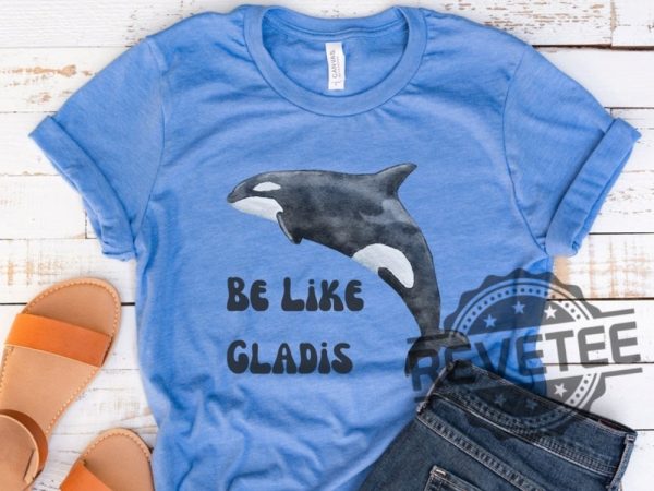 Be Like Gladis Shirt Gladis The Orca Shirt The Yachtsinking Orca Whale Gift Sink The Rich Shirt revetee.com 1