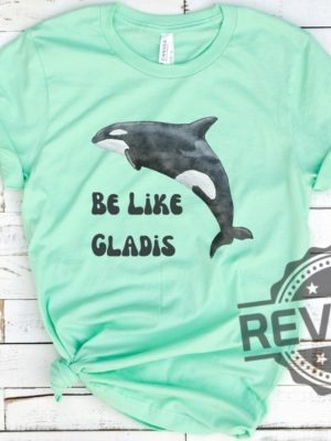 Be Like Gladis Shirt Gladis The Orca Shirt The Yachtsinking Orca Whale Gift Sink The Rich Shirt revetee.com 2