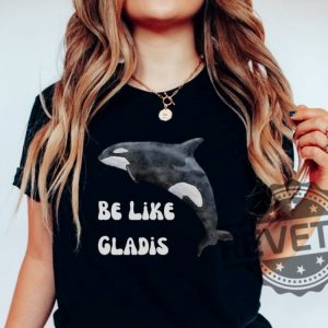 Be Like Gladis Shirt Gladis The Orca Shirt The Yachtsinking Orca Whale Gift Sink The Rich Shirt revetee.com 3