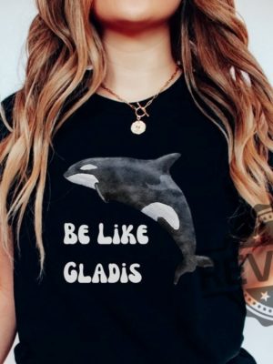 Be Like Gladis Shirt Gladis The Orca Shirt The Yachtsinking Orca Whale Gift Sink The Rich Shirt revetee.com 3