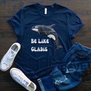 Be Like Gladis Shirt Gladis The Orca Shirt The Yachtsinking Orca Whale Gift Sink The Rich Shirt revetee.com 7