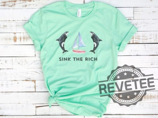 Sink The Rich Shirt Be Like Gladis The Yachtsinking Orca Whale Gift revetee.com 4