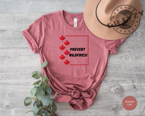Prevent Wildfires Canadian Wildfires Shirt Environmental Tee Shirt Hoodie Sweatshirt Mug giftyzy.com 2