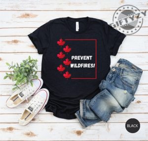 Prevent Wildfires Canadian Wildfires Shirt Environmental Tee Shirt Hoodie Sweatshirt Mug giftyzy.com 3