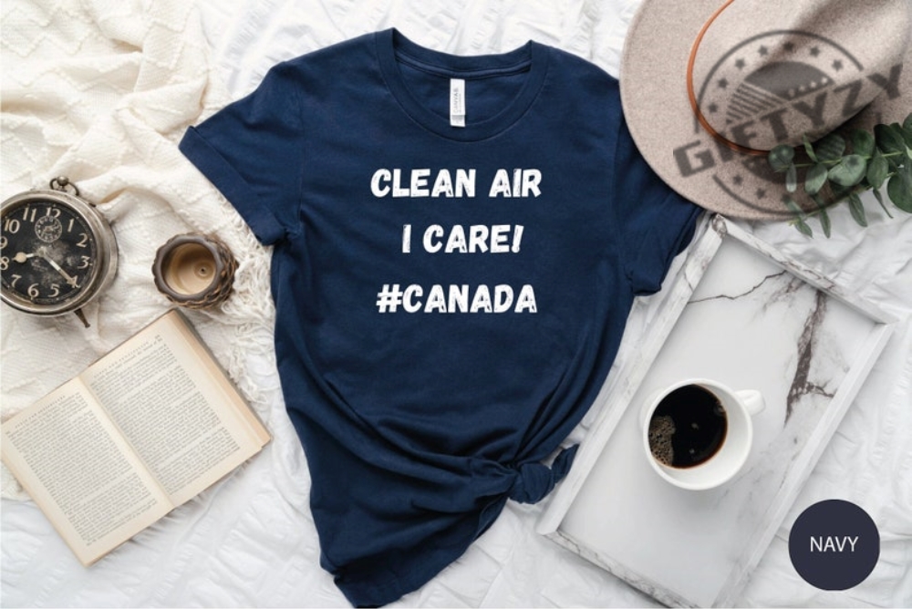 Clean Air I Care Canadian Wildfires Environmental Earth Day Climate Change Shirt Hoodie Tee Mug