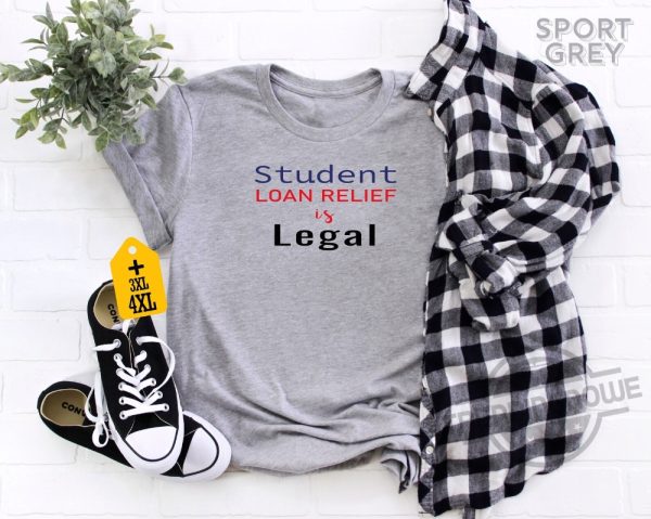 Student Loan Relief Is Legal Shirt College Shirt University Student Shirt Students Loan Forgiven Shirt trendingnowe.com 1